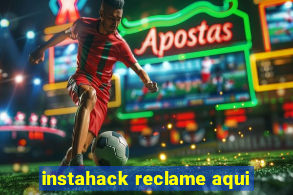 instahack reclame aqui